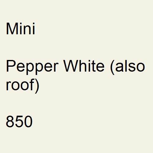 Mini, Pepper White (also roof), 850.